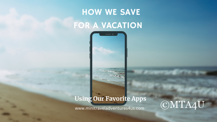 How We Save For A Vacation Using Our Favorite Apps