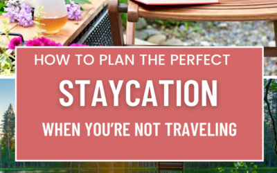 How To Plan The Perfect Staycation When You’re Not Traveling