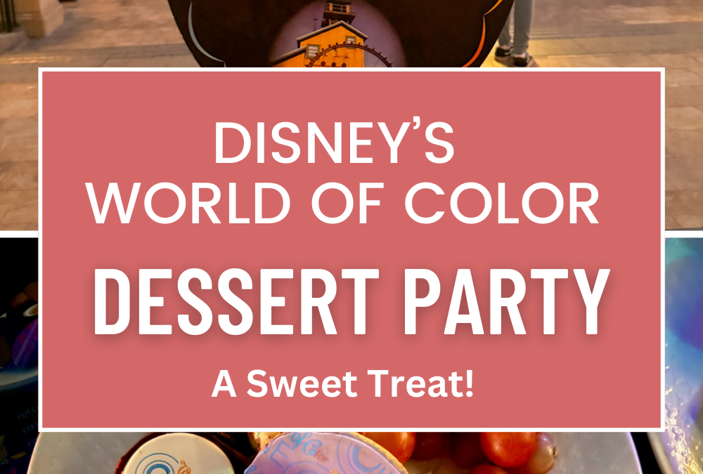 Disney’s World of Color Dessert Party: A Sweet Treat!