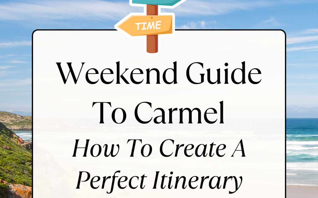 Weekend Guide To Carmel: A Perfect Itinerary