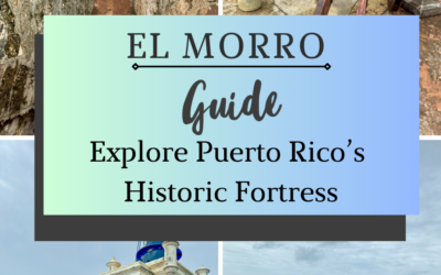 El Morro Guide: Explore Puerto Rico’s Historic Fortress