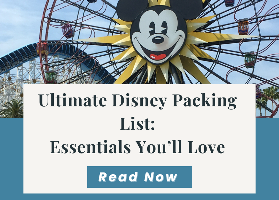 Featured image for Ultimate Disney Packing List blog post with Micket Ferris wheel background, highlighting essentials and a call-to-action.