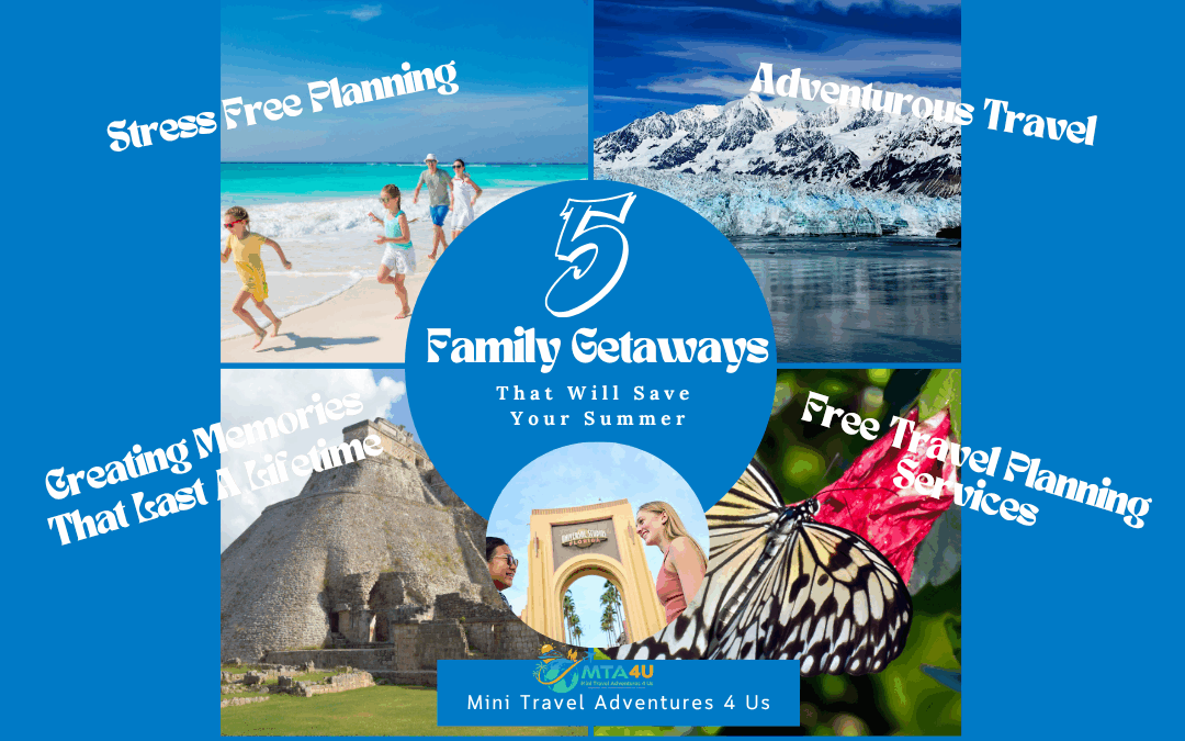 Collage of beach, glacier, Mayan ruins, butterfly, and Universal Studios entrance representing 5 family getaway destinations for summer vacations.