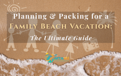 Planning & Packing for a Family Beach Vacation: The Ultimate Guide