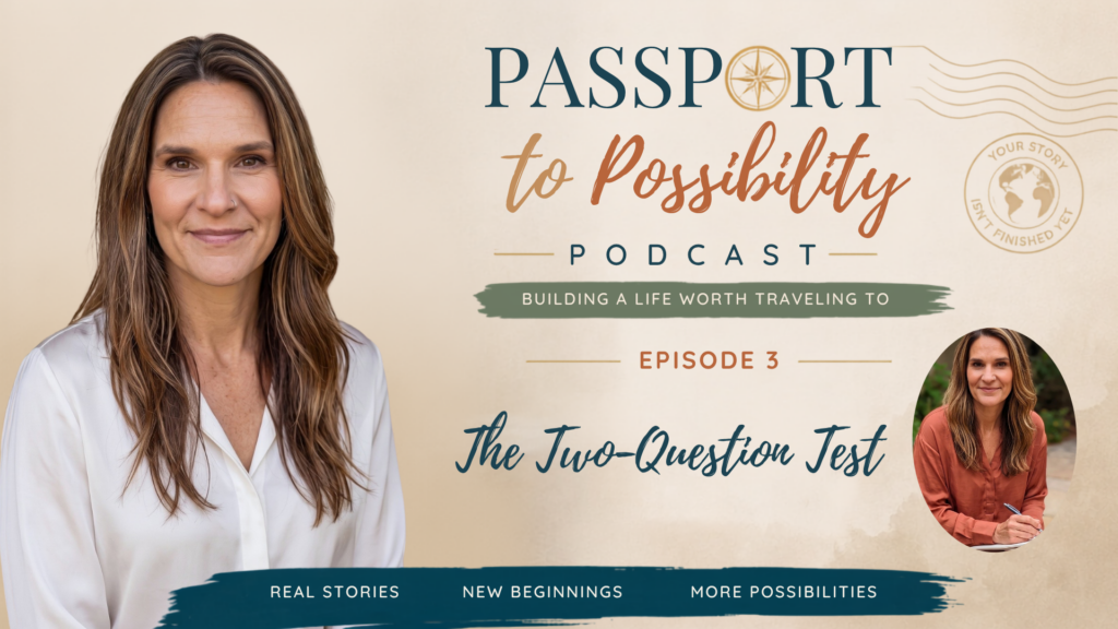 Episode 3 - The Two-Question Test - Mini Travel Adventures 4 Us Portrait of a smiling woman with long brown hair on the left; beige background and a podcast cover titled'Passport to Possibility', with subtitle 'Building a Life Worth Traveling To' and 'Episode 3' on the right side.