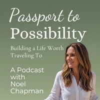 Passport to Possibility podcast Episode 1 My Story with Noel Chapman