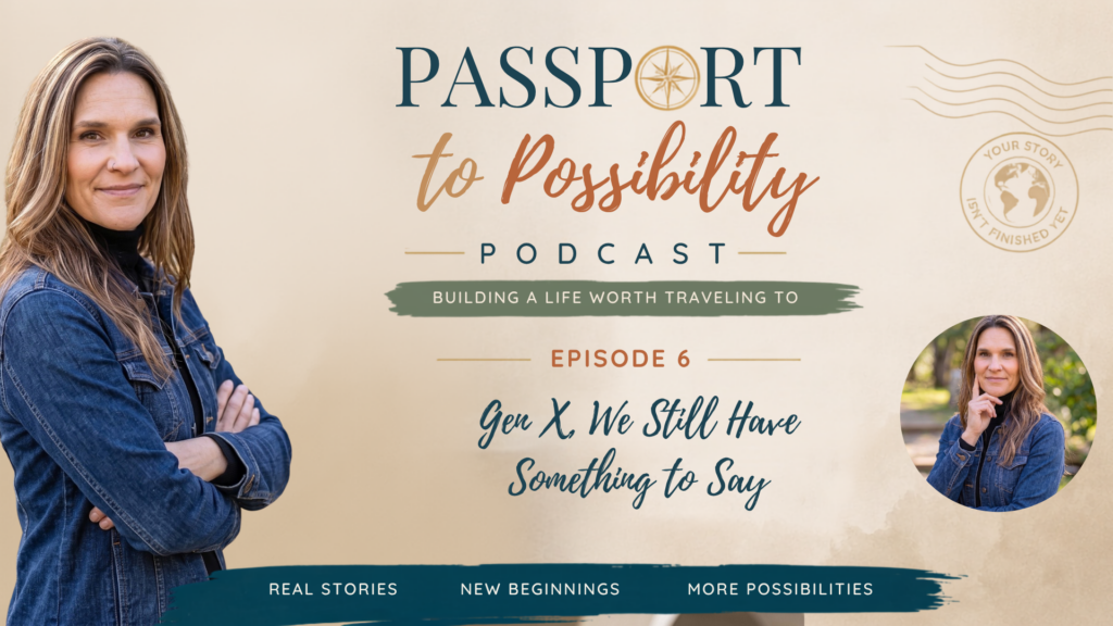 Episode 6 - Gen X We Still Have Something to Say - Mini Travel Adventures 4 Us Episode 6 cover for the Passport to Possibility Podcast, Gen X, We Still Have Something to Say, with Noel Chapman