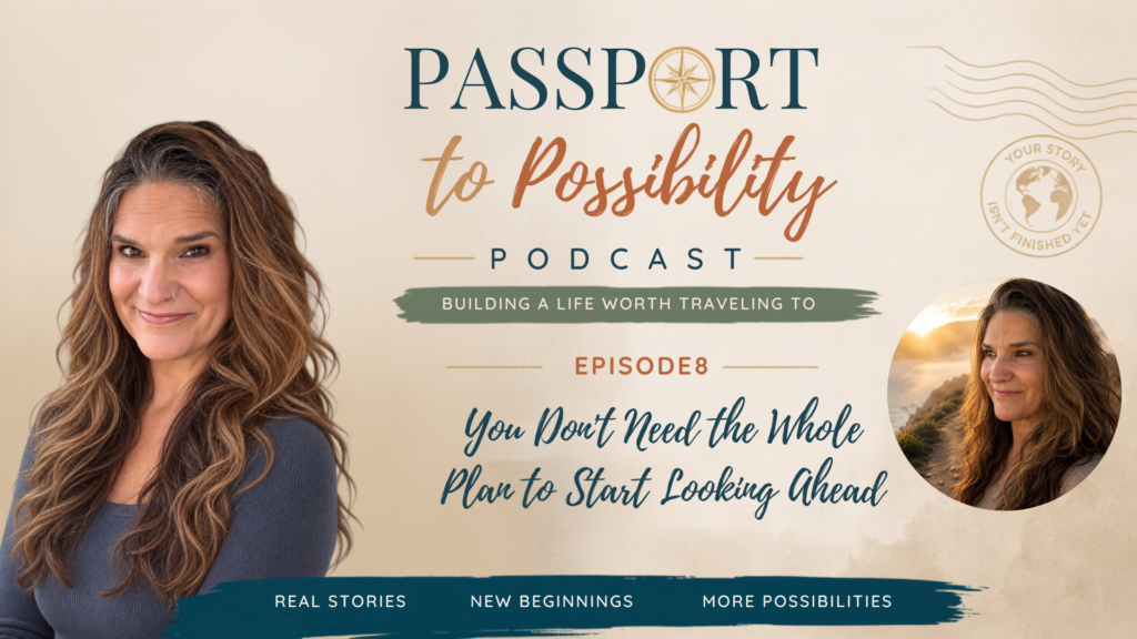 Episode 8 - You Dont Need the Whole Plan to Start Looking - Mini Travel Adventures 4 Us Passport to Possibility Podcast Episode 8 cover featuring Noel Chapman and the title “You Don’t Need the Whole Plan to Start Looking Ahead,” with a smaller reflective coastal portrait.