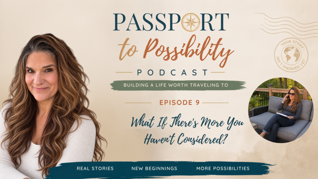 Podcast cover for Episode 9 of the Passport to Possibility Podcast featuring Noel Chapman, with the episode title “What If There’s More You Haven’t Considered?”