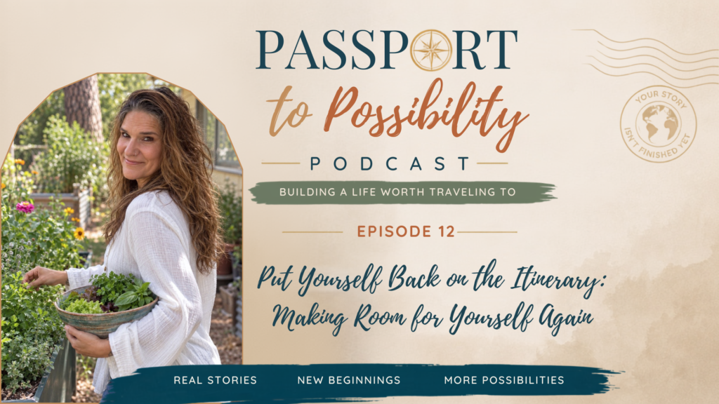 Noel Chapman standing in a garden holding a planter bowl, beside a Passport to Possibility Podcast graphic for Episode 12, “Put Yourself Back on the Itinerary: Making Room for Yourself Again