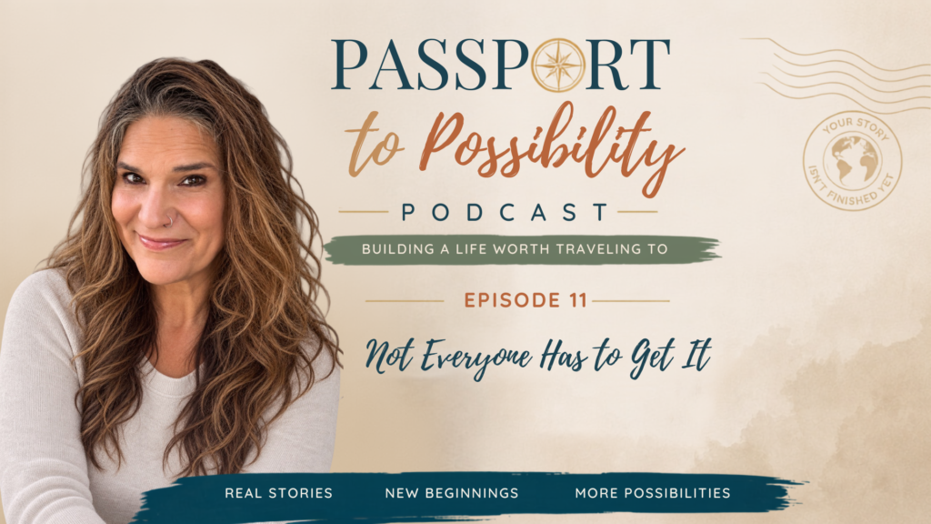 Podcast cover for Episode 11 of Passport to Possibility, “Not Everyone Has to Get It,” featuring Noel Chapman.